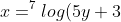 x=^{7}log(5y+3)-8
